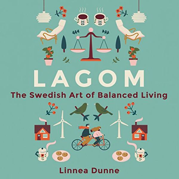 Cover Art for B0725ZJBZC, Lagom: The Swedish Art of Balanced Living by Linnea Dunne