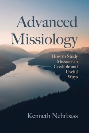 Cover Art for 9781725272224, Advanced Missiology by Kenneth Nehrbass