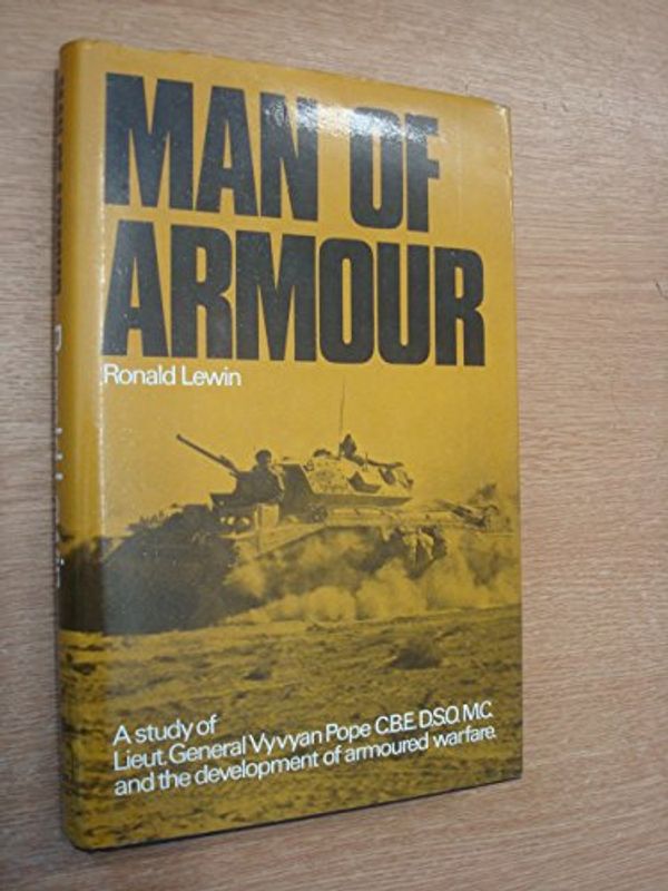 Cover Art for 9780850520507, Man of Armour: A Memoir of Lt.Gen.Vyvyan Pope and the Development of Armoured Warfare by Ronald Lewin