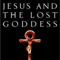 Cover Art for 9780609607671, Jesus and the Lost Goddess by Timothy Freke, Peter Gandy