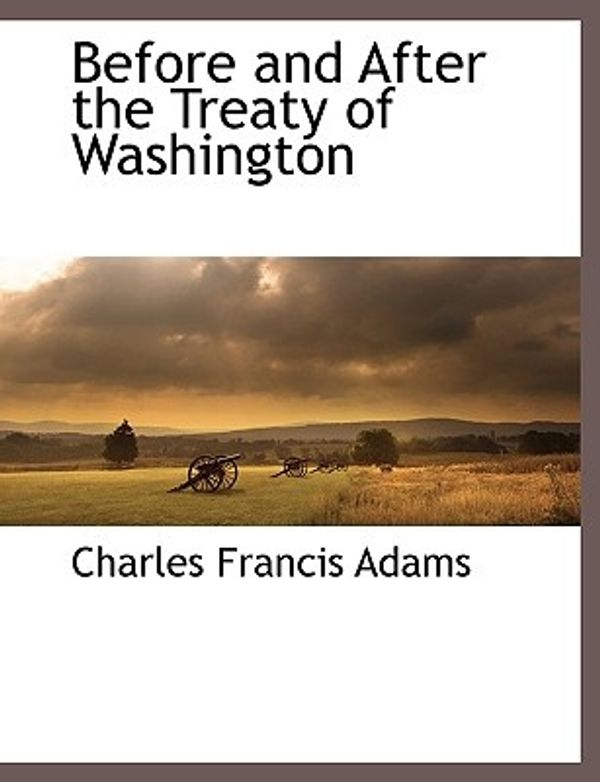 Cover Art for 9781117895420, Before and After the Treaty of Washington (Paperback) by Charles Francis Adams