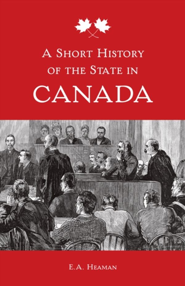 Cover Art for 9781442628687, A Short History of the State in Canada by E.A. Heaman