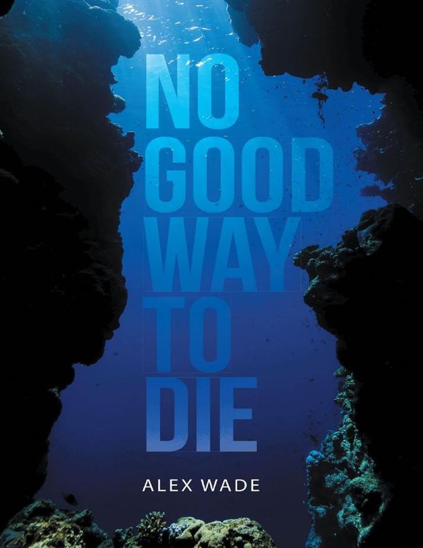 Cover Art for 9781483425061, No Good Way to Die by Alex Wade