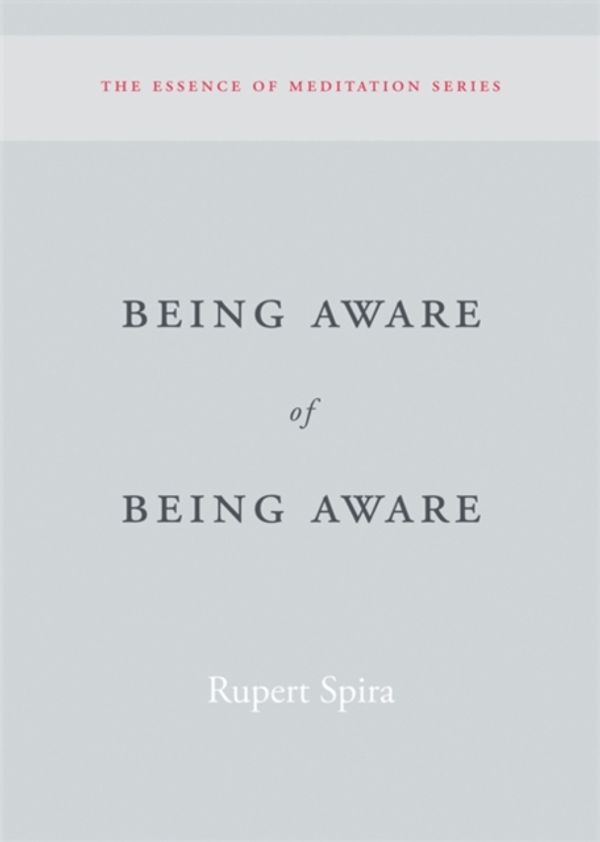 Cover Art for 9781626259966, Being Aware of Being AwareSahaja Publications Essence of Meditation by Rupert Spira