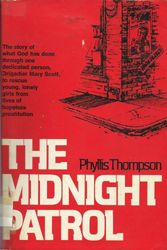 Cover Art for 9780801550300, The Midnight Patrol: The Story of a Salvation Army Lass Who Patrolled the Dark Streets of London's West End on a Midnight Mission of Mercy by Phyllis Thompson