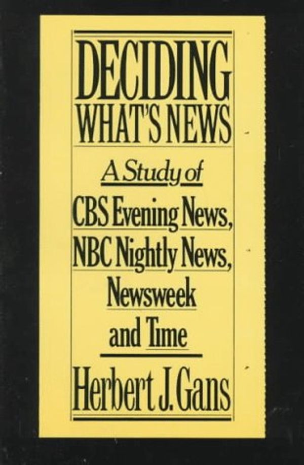 Cover Art for 9780394743547, Deciding What's News: a Study of Cbs Evening News, Nbc Nightly News, "Newsweek", and "Time" by Herbert J. Gans