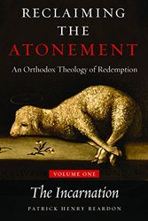 Cover Art for 9781936270491, Reclaiming the Atonement: An Orthodox Theology of Redemption (Vol 1: The Incarnate Word) by Patrick Henry Reardon