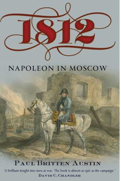 Cover Art for 9781848327030, 1812: Napoleon in Moscow by Austin Paul