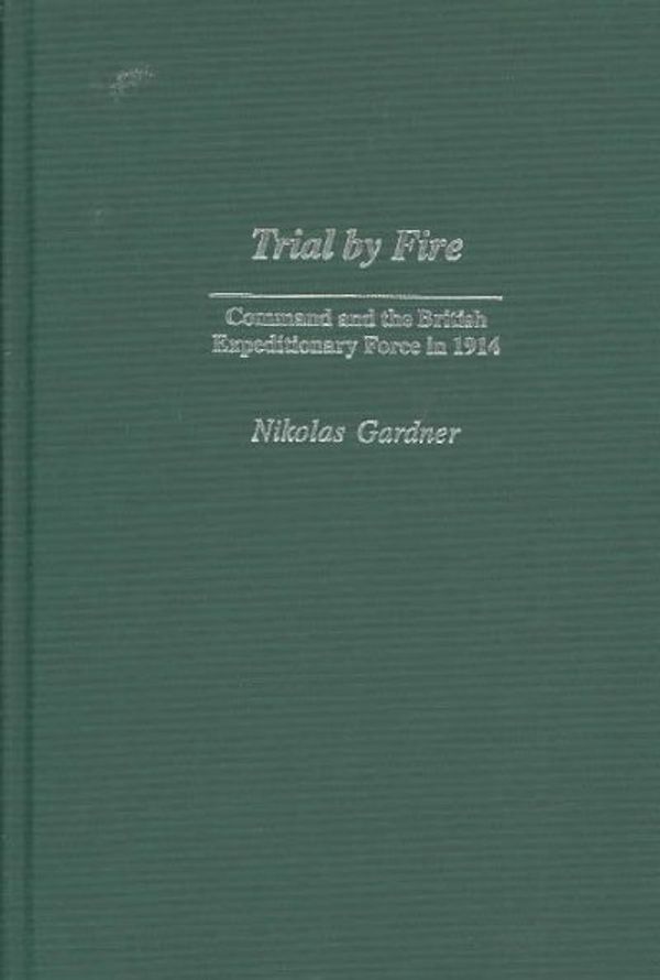 Cover Art for 9780313324734, Trial by Fire by Nikolas Gardner