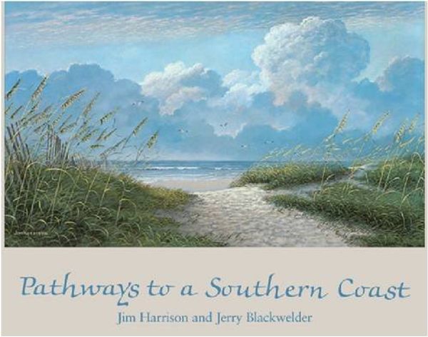 Cover Art for 9780872494978, Pathways to a Southern Coast by Jim Harrison,Jerry Blackwelder