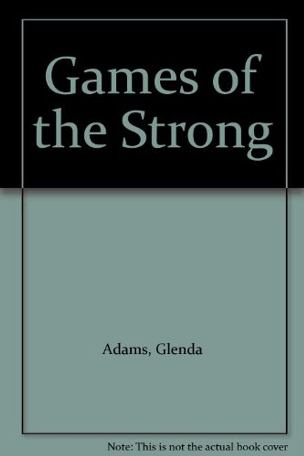 Cover Art for 9780207187209, Games of the Strong by Glenda Adams