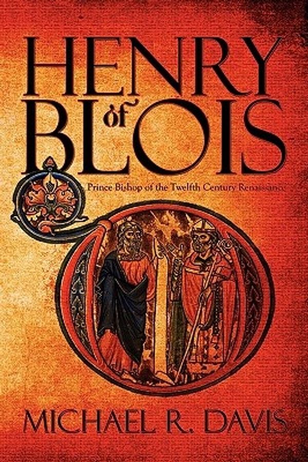 Cover Art for 9781607497530, Henry of Blois: Prince Bishop of the Twelfth Century Renaissance by Michael R. Davis