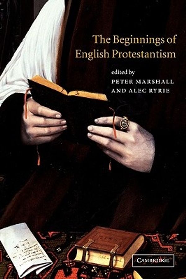 Cover Art for 9780521003247, The Beginnings of English Protestantism by Peter Marshall
