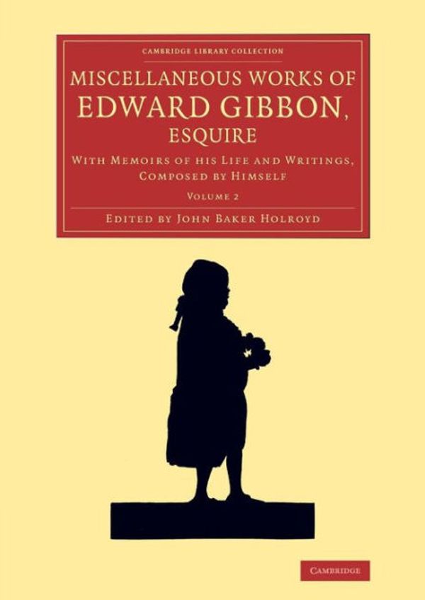 Cover Art for 9781108072168, Miscellaneous Works of Edward Gibbon, Esquire 2 volume Set: Miscellaneous Works of Edward Gibbon, Esquire: With Memoirs of his Life and Writings, ... Library Collection - Literary  Studies) by Edward Gibbon