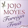 Cover Art for 9780340819111, Foreign Fruit by Jojo Moyes