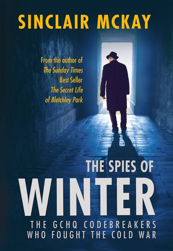 Cover Art for 9781781312988, The Spies of Winter: The GCHQ codebreakers who fought the Cold War by Sinclair McKay