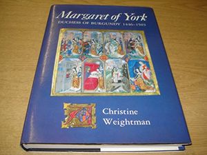 Cover Art for 9780862995553, Margaret of York, Duchess of Burgundy, 1446-1503 by Weightman, Christine