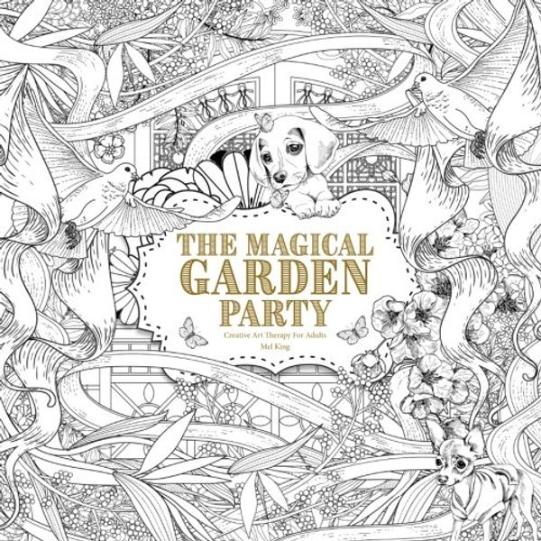 Cover Art for 9781545166482, The Magical Garden Party: Creative Art Therapy For Adults: Volume 4 (Creative Colouring Books For Grown-Ups) by Mel King