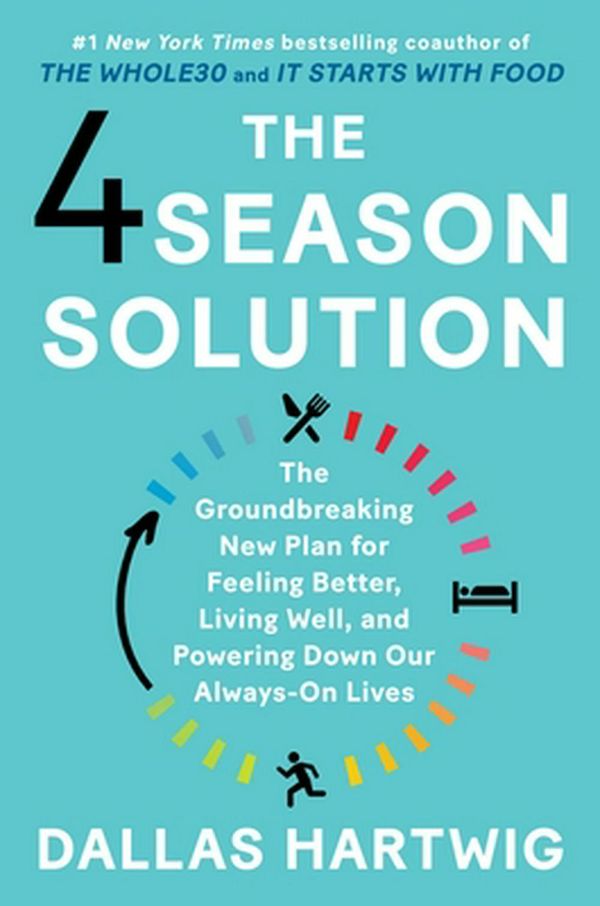 Cover Art for 9781982115159, The 4 Season Solution: The Groundbreaking New Plan for Feeling Better, Living Well, and Powering Down Our Always-On Lives by Dallas Hartwig
