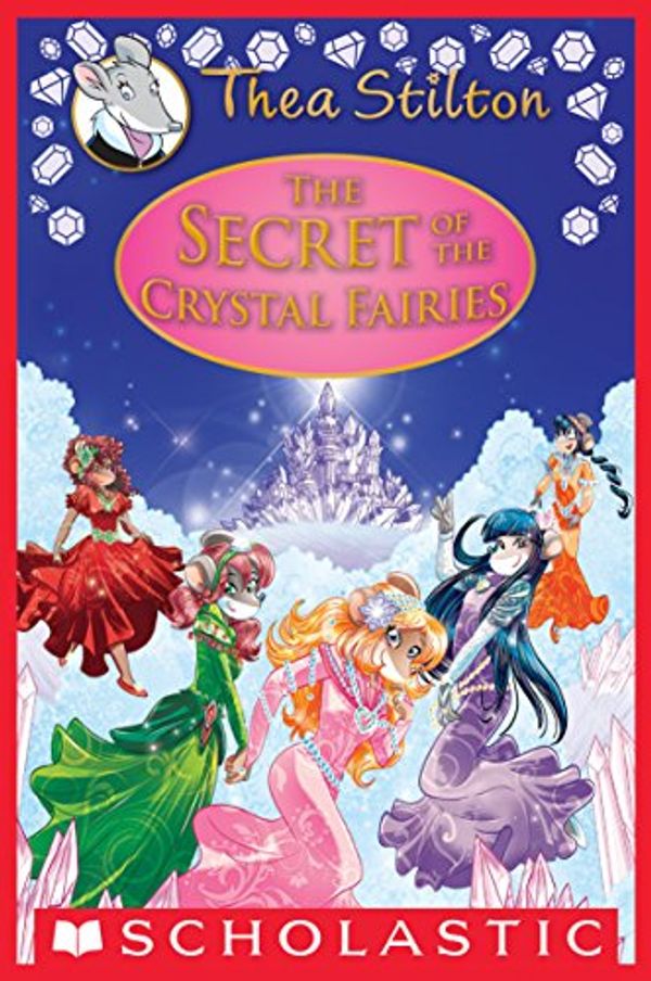 Cover Art for B078TPV67N, The Secret of the Crystal Fairies (Thea Stilton Special Edition #7) by Thea Stilton