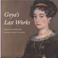 Cover Art for 9780912114279, Goya's Last Works by Francisco by Jonathan Brown and Susan Gr