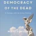 Cover Art for 9781493419647, Theology in the Democracy of the Dead: A Dialogue with the Living Tradition by Matt Jenson