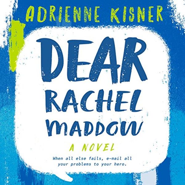Cover Art for B07BHV3YQN, Dear Rachel Maddow: A Novel by Adrienne Kisner