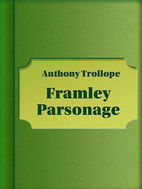 Cover Art for 1230000426961, Framley Parsonage by Anthony Trollope