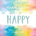 Cover Art for 9781409174264, Happy: Finding joy in every day and letting go of perfect by Fearne Cotton