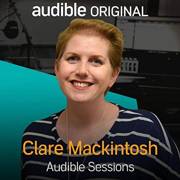 Cover Art for B01HBUFJRK, Clare Mackintosh: Audible Sessions: FREE Exclusive Interview by Clare Mackintosh, Audible