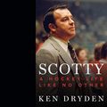 Cover Art for B07X5ZQPX7, Scotty: A Hockey Life Like No Other by Ken Dryden