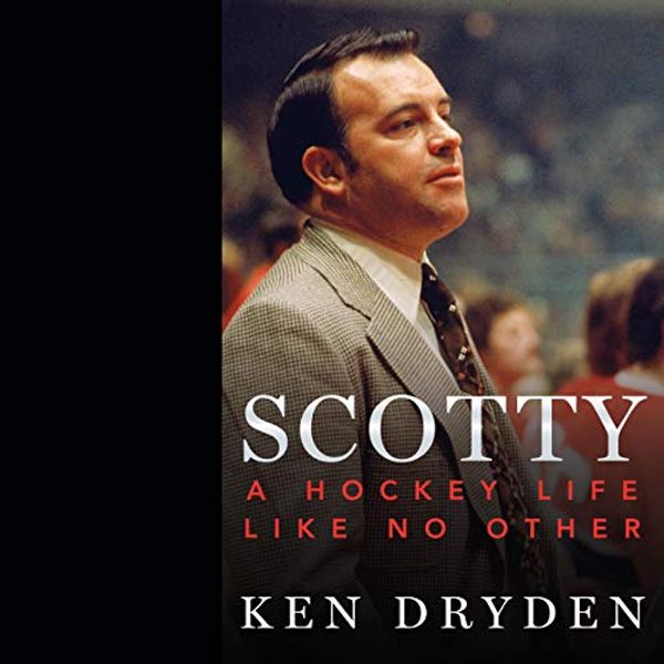 Cover Art for B07X5ZQPX7, Scotty: A Hockey Life Like No Other by Ken Dryden