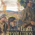 Cover Art for 9781782051176, Atlas of the Irish Revolution by John Crowley
