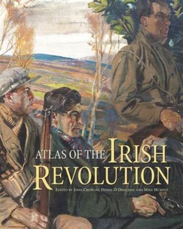 Cover Art for 9781782051176, Atlas of the Irish Revolution by John Crowley