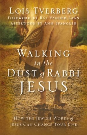 Cover Art for 9780310330004, Walking in the Dust of Rabbi Jesus by Lois Tverberg