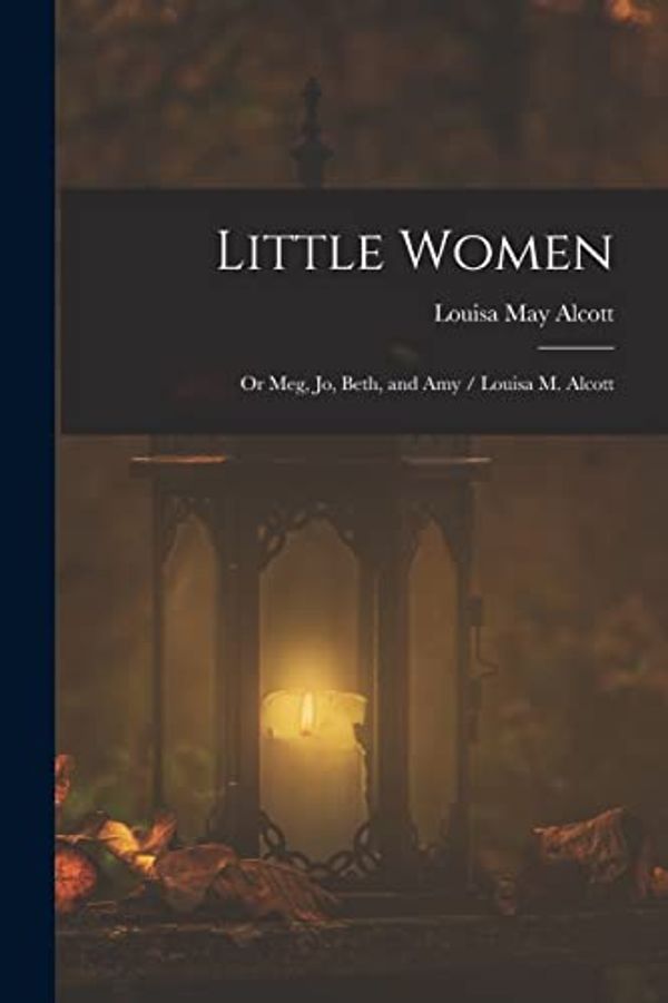 Cover Art for 9781017204865, Little Women; or Meg, Jo, Beth, and Amy / Louisa M. Alcott by Alcott, Louisa May