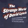 Cover Art for 9780826428240, The Strange World of David Lynch by Eric G. Wilson