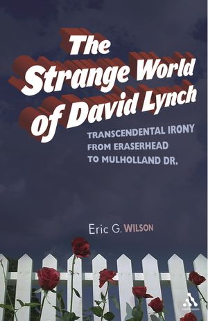 Cover Art for 9780826428240, The Strange World of David Lynch by Eric G. Wilson