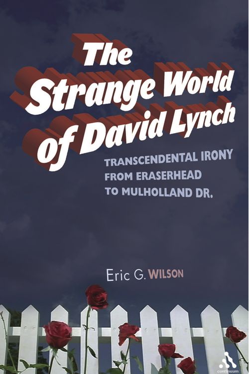 Cover Art for 9780826428240, The Strange World of David Lynch by Eric G. Wilson