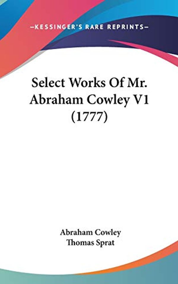 Cover Art for 9781436607858, Select Works of Mr. Abraham Cowley V1 (1777) by Abraham Cowley