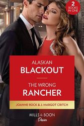 Cover Art for 9780263317657, Alaskan Blackout / The Wrong Rancher: Alaskan Blackout (Kingsland Ranch) / The Wrong Rancher (Heirs of Hardwell Ranch) - Paperback by Joanne Rock