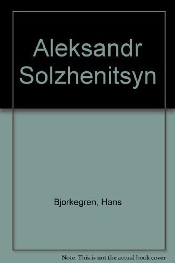 Cover Art for 9780893880514, Aleksandr Solzhenitsyn: A Biography. by Hans Bjorkegren