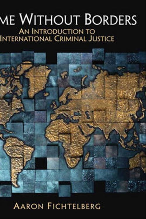 Cover Art for 9780132319928, Crime Without Borders: An Introduction to International Criminal Justice by Aaron Fichtelberg