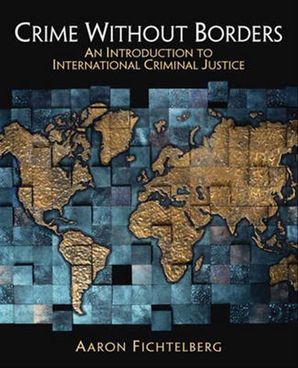 Cover Art for 9780132319928, Crime Without Borders: An Introduction to International Criminal Justice by Aaron Fichtelberg