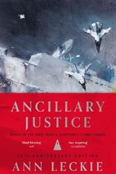 Cover Art for 9780356523842, Ancillary Justice: THE HUGO, NEBULA AND ARTHUR C. CLARKE AWARD WINNER by Ann Leckie