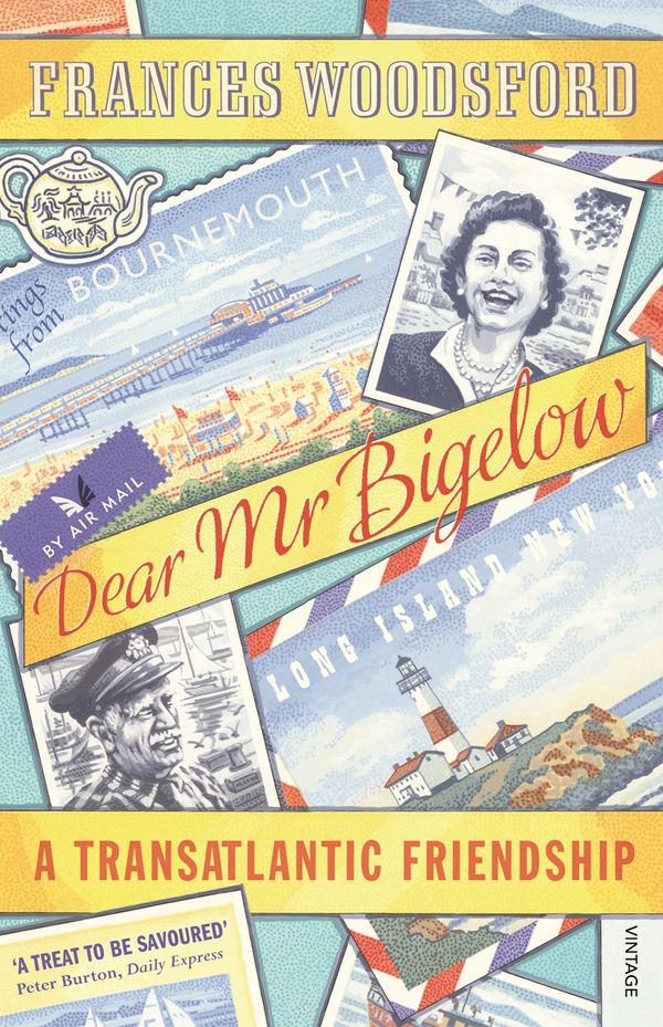 Cover Art for 9780099542292, Dear Mr Bigelow: A Transatlantic Friendship by Frances Woodsford