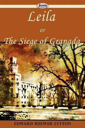 Cover Art for 9781604508697, Leila, or The Siege of Granada by Edward Bulwer Lytton