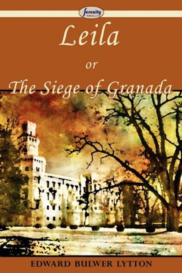 Cover Art for 9781604508697, Leila, or The Siege of Granada by Edward Bulwer Lytton
