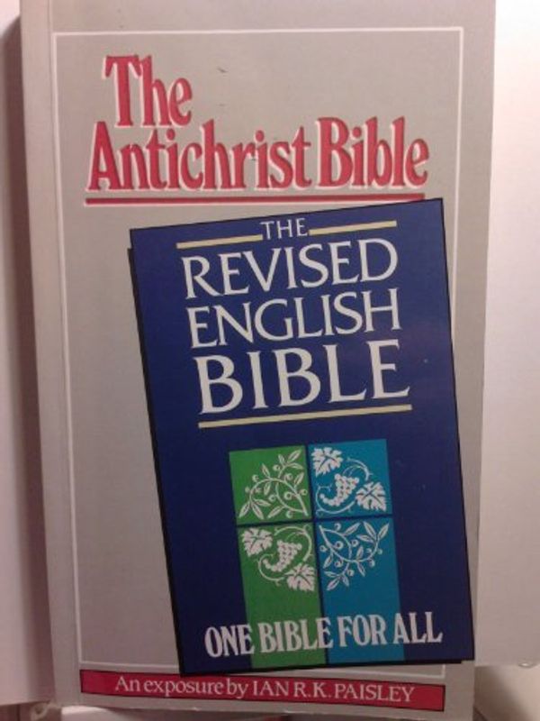 Cover Art for B0007C8YOK, The Revised English Bible: The antichrist bible, an exposure by Ian R. k Paisley