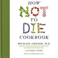 Cover Art for B0714B1Y42, The How Not to Die Cookbook: 100+ Recipes to Help Prevent and Reverse Disease by Greger M.d., Michael, Gene Stone